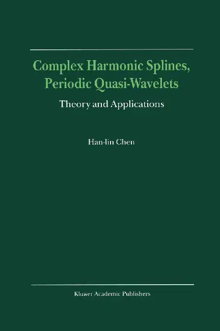 Complex Harmonic Splines, Periodic Quasi-Wavelets: Theory and Applications by Han-Lin Chen