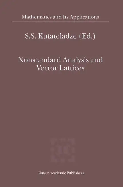 Nonstandard Analysis and Vector Lattices by Semën Samsonovich Kutateladze