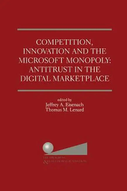 Competition, Innovation and the Microsoft Monopoly: Antitrust in the Digital Marketplace: Proceedings of a Conference Held by the Progress & Freedom F by Jeffrey A. Eisenach