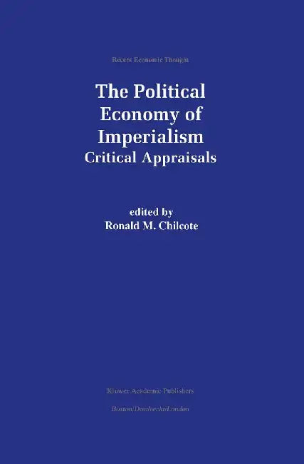 The Political Economy of Imperialism: Critical Appraisals by Ronald M. Chilcote