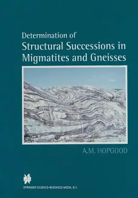 Determination of Structural Successions in Migmatites and Gneisses by A. M. Hopgood