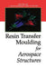 Resin Transfer Moulding for Aerospace Structures by T. Kruckenberg