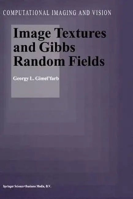 Image Textures and Gibbs Random Fields by Georgy L. Gimel'farb