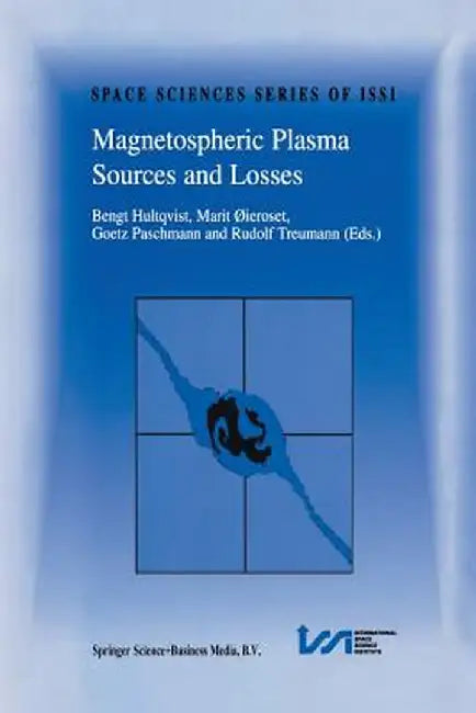 Magnetospheric Plasma Sources and Losses: Final Report of the Issi Study Project on Source and Loss Processes by Bengt Hultqvist