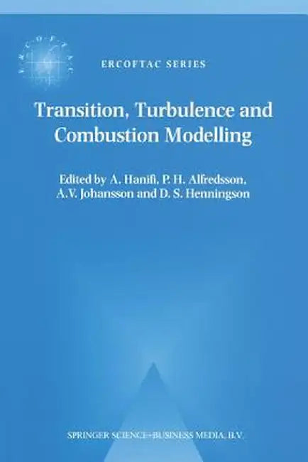 Transition, Turbulence and Combustion Modelling: Lecture Notes from the 2nd Ercoftac Summerschool Held in Stockholm, 10-16 June, 1998 by A. Hanifi