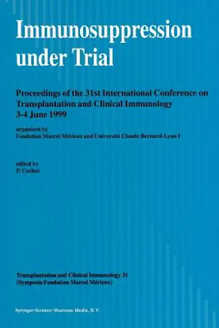 Immunosuppression Under Trial: Proceedings of the 31st Conference on Transplantation and Clinical Immunology, 3-4 June, 1999 by Pierre Cochat