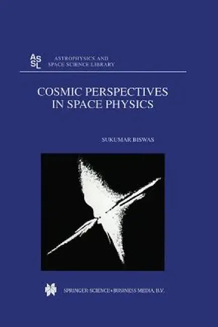 Cosmic Perspectives in Space Physics by S. Biswas