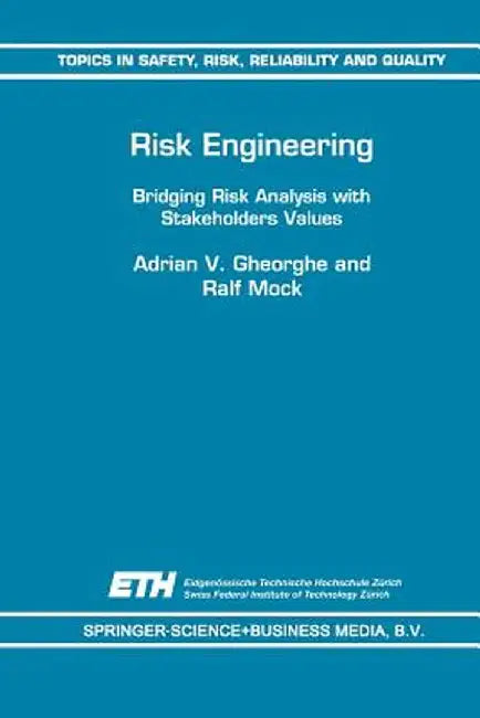 Risk Engineering: Bridging Risk Analysis with Stakeholders Values by A. V. Gheorghe