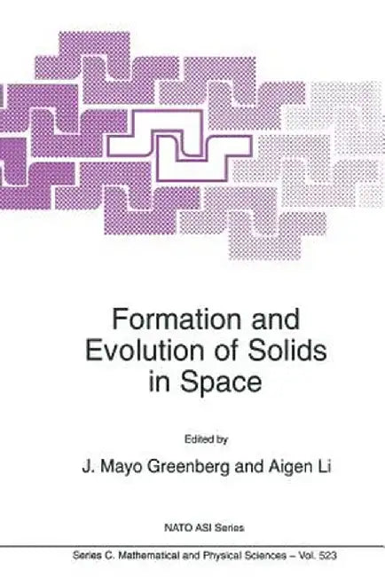 Formation and Evolution of Solids in Space by J. Mayo Greenberg