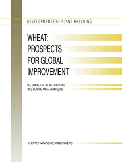 Wheat: Prospects for Global Improvement: Proceedings of the 5th International Wheat Conference, 10-14 June, 1996, Ankara, Turkey by H. -J Braun