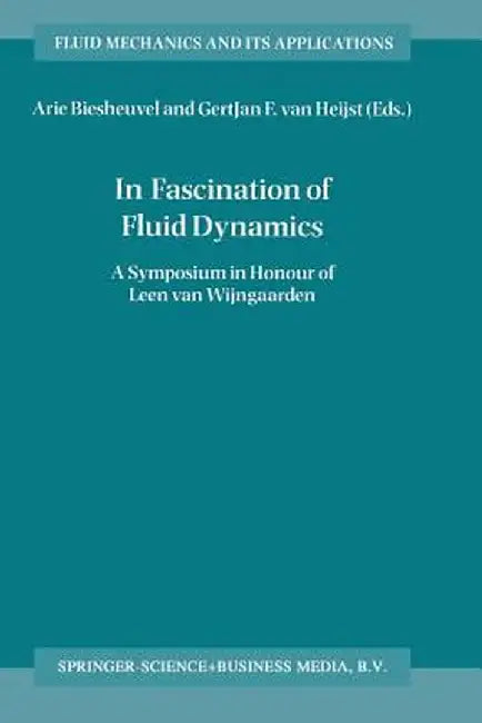 In Fascination of Fluid Dynamics: A Symposium in Honour of Leen Van Wijngaarden by Arie Biesheuvel