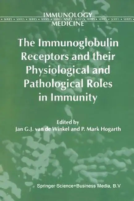 The Immunoglobulin Receptors and Their Physiological and Pathological Roles in Immunity by Jan G. J. Winkel