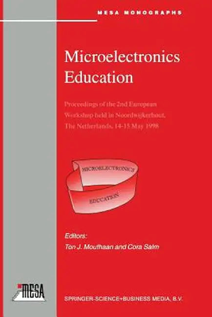 Microelectronics Education: Proceedings of the 2nd European Workshop Held in Noordwijkerhout, the Netherlands, 14-15 May 1998 by Ton J. Mouthaan