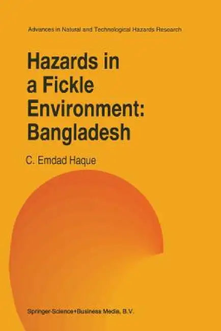 Hazards in a Fickle Environment: Bangladesh by C. E. Haque