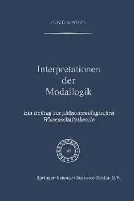 Interpretationen Der Modallogik: Ein Beitrag Zur Phänomenologischen Wissenschaftstheorie by O. K. Wiegand