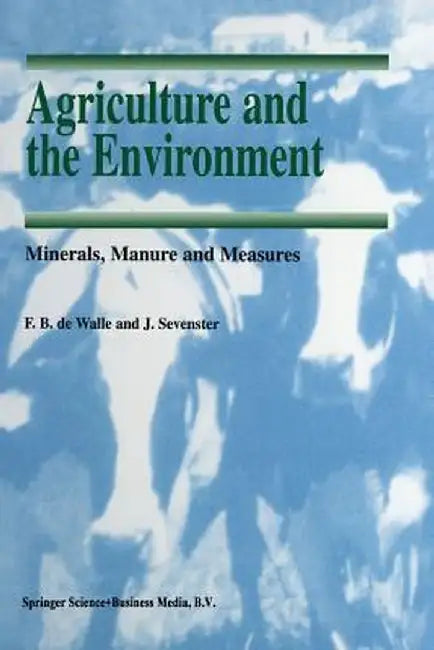 Agriculture and the Environment: Minerals, Manure and Measures by F. B. De Walle