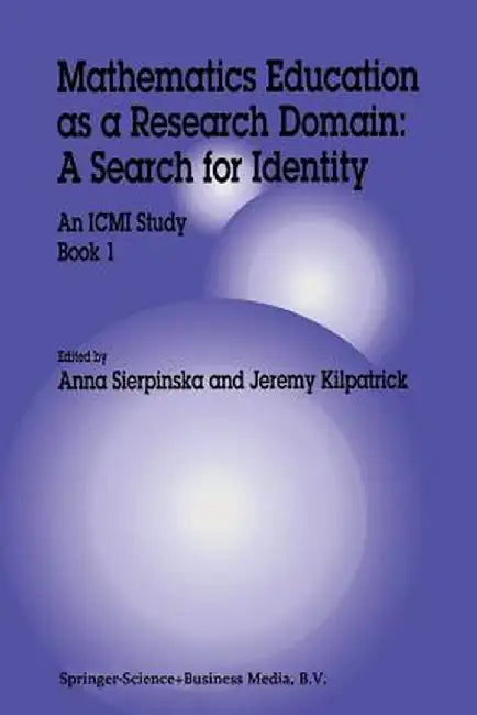 Mathematics Education as a Research Domain: A Search for Identity: An ICMI Study Book 1 by Anna Sierpinska