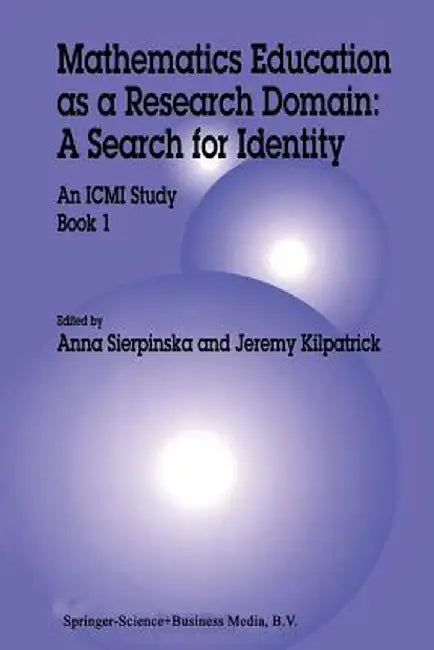 Mathematics Education as a Research Domain: A Search for Identity: An ICMI Study Book 1 by Anna Sierpinska