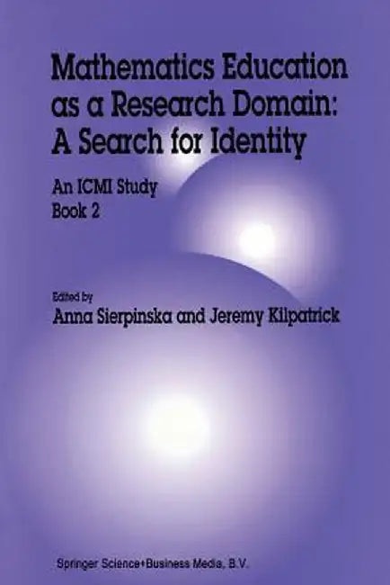 Mathematics Education as a Research Domain: A Search for Identity: An ICMI Study Book 2 by Anna Sierpinska