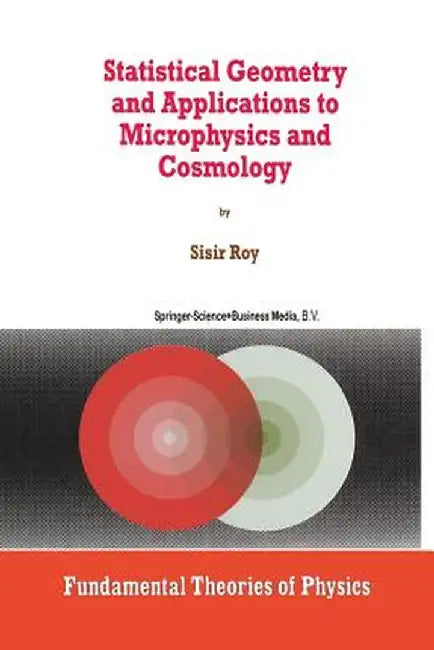 Statistical Geometry and Applications to Microphysics and Cosmology by S. Roy