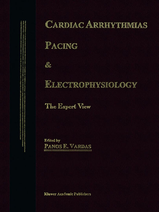 Cardiac Arrhythmias, Pacing & Electrophysiology: The Expert View by P. E. Vardas