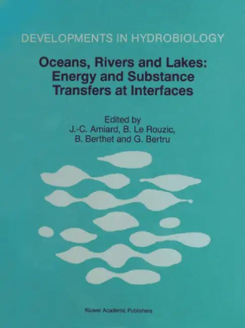 Oceans, Rivers and Lakes: Energy and Substance Transfers at Interfaces: Proceedings of the Third International Joint Conference on Limnology and Ocean by J. -C Amiard