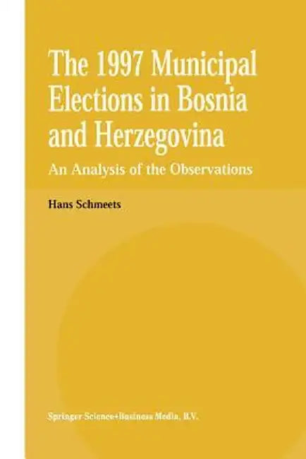 The 1997 Municipal Elections in Bosnia and Herzegovina: An Analysis of the Observations by H. Schmeets