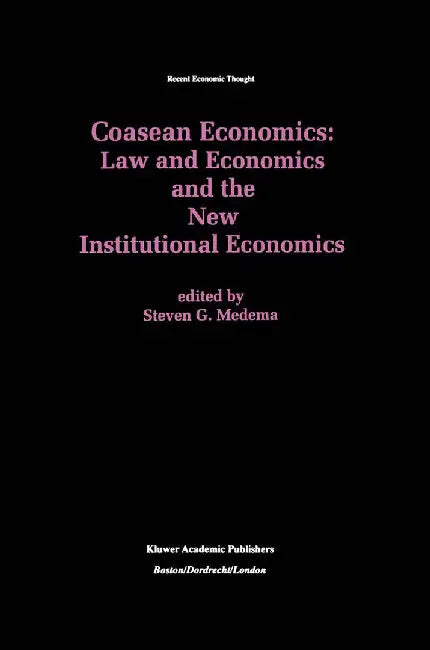 Coasean Economics Law and Economics and the New Institutional Economics by Steven G. Medema