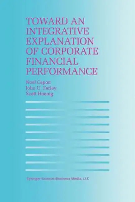 Toward an Integrative Explanation of Corporate Financial Performance by N. Capon