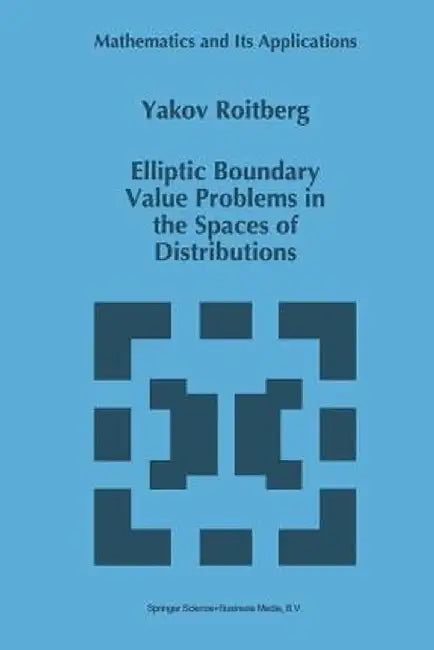 Elliptic Boundary Value Problems in the Spaces of Distributions by Y. Roitberg