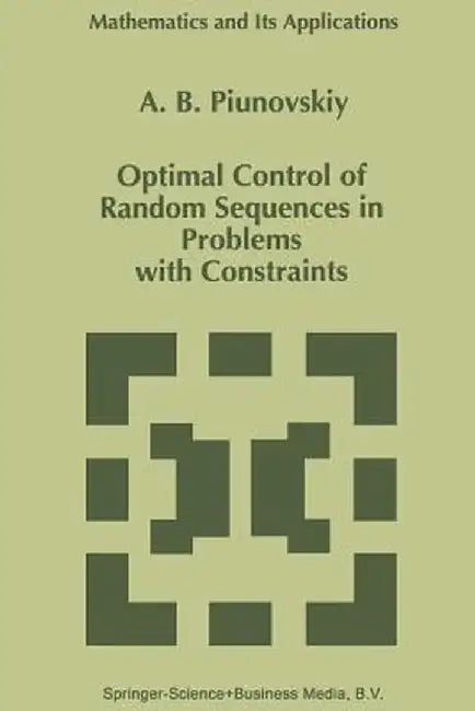 Optimal Control of Random Sequences in Problems with Constraints by A. B. Piunovskiy