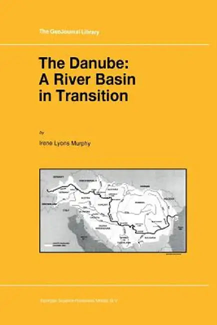 The Danube: A River Basin in Transition by I. L. Murphy