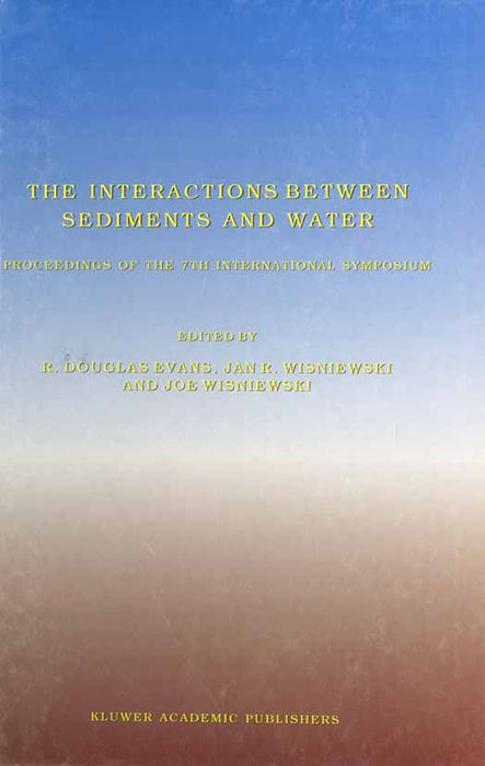 The Interactions Between Sediments and Water: Proceedings of the 7th International Symposium, Baveno, Italy 22-25 September 1996 by R. Douglas Evans