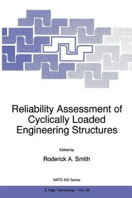 Reliability Assessment of Cyclically Loaded Engineering Structures by R. A. Smith