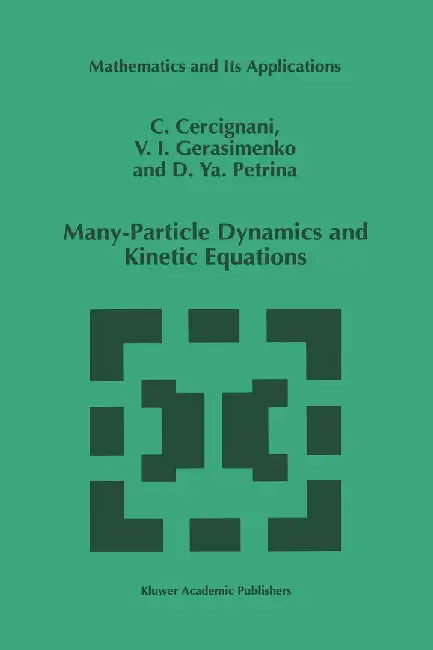 Many-Particle Dynamics and Kinetic Equations by C. Cercignani