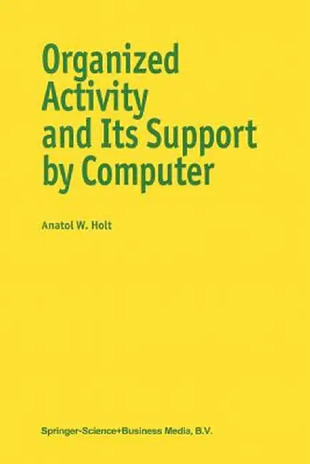 Organized Activity and Its Support by Computer by A. Holt