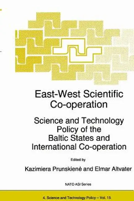 East-West Scientific Co-Operation: Science and Technology Policy of the Baltic States and International Co-Operation by Kazimiera Prunskiene