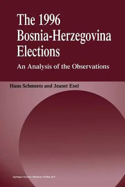 The 1996 Bosnia-Herzegovina Elections: An Analysis of the Observations by H. Schmeets