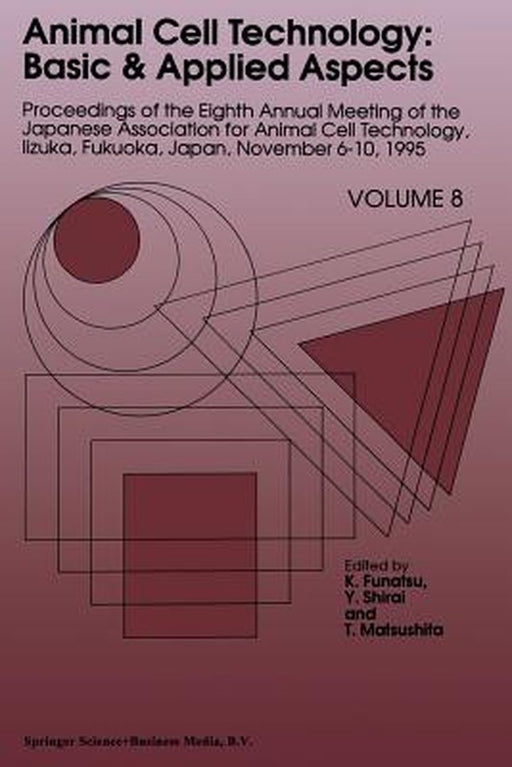 Animal Cell Technology: Basic & Applied Aspects: Proceedings of the Eighth Annual Meeting of the Japanese Association for Animal Cell Technology, Iizu by K. Funatsu