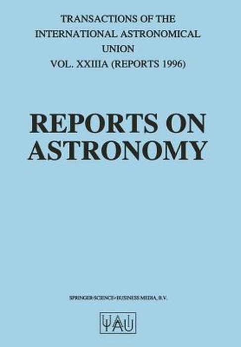 Reports on Astronomy: Transactions of the International Astronomical Union Volume Xxiiia by Immo Appenzeller