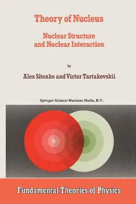 Theory of Nucleus: Nuclear Structure and Nuclear Interaction by A. Sitenko