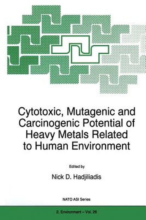 Cytotoxic, Mutagenic and Carcinogenic Potential of Heavy Metals Related to Human Environment by N. Hadjiliadis