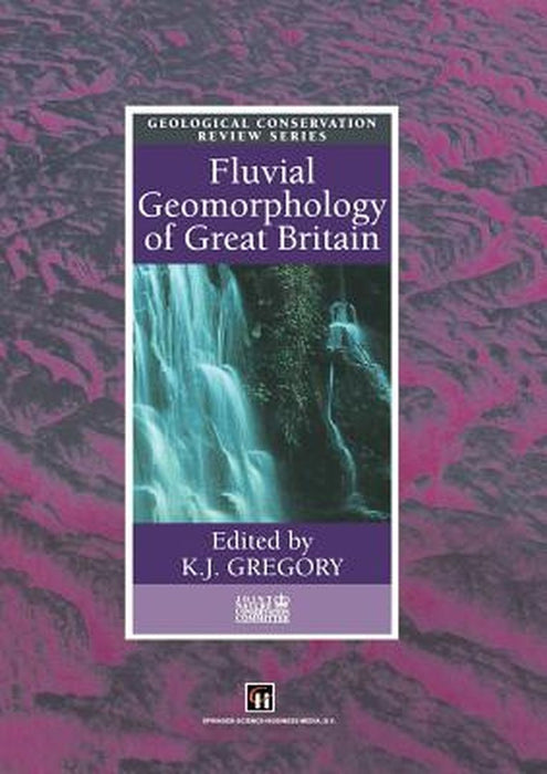 Fluvial Geomorphology of Great Britain by K. J. Gregory