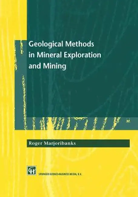 Geological Methods in Mineral Exploration and Mining by Roger Marjoribanks