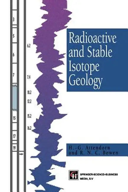Radioactive and Stable Isotope Geology by H. -G Attendorn