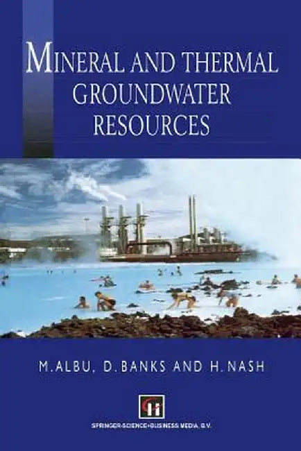 Mineral and Thermal Groundwater Resources by M. Albu