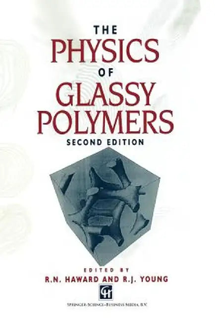 The Physics of Glassy Polymers by R. N. Haward