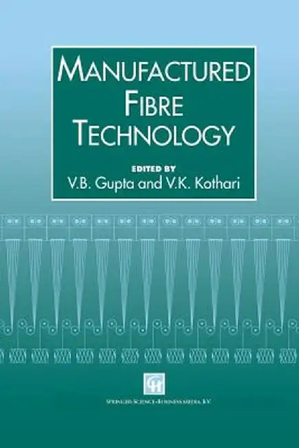 Manufactured Fibre Technology by V. B. Gupta
