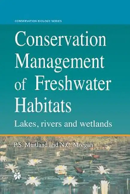 Conservation Management of Freshwater Habitats: Lakes, Rivers and Wetlands by Neville C. Morgan