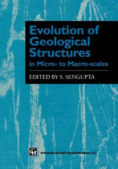 Evolution of Geological Structures in Micro- To Macro-Scales by S. Sengupta